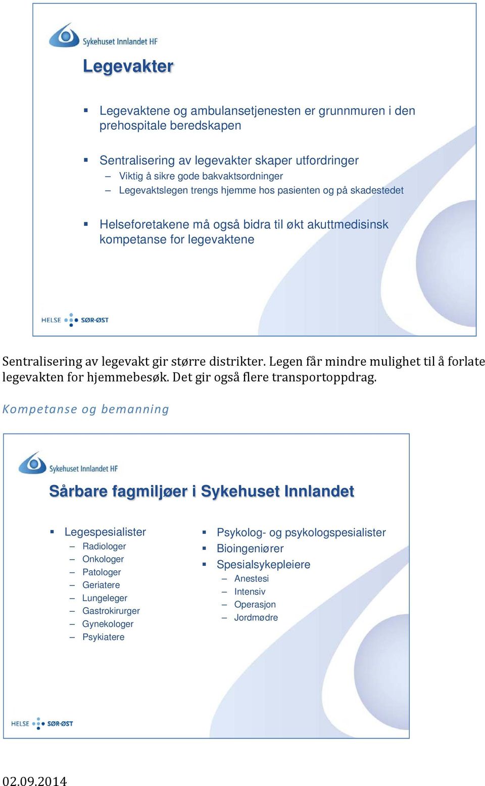 distrikter. Legen får mindre mulighet til å forlate legevakten for hjemmebesøk. Det gir også flere transportoppdrag.