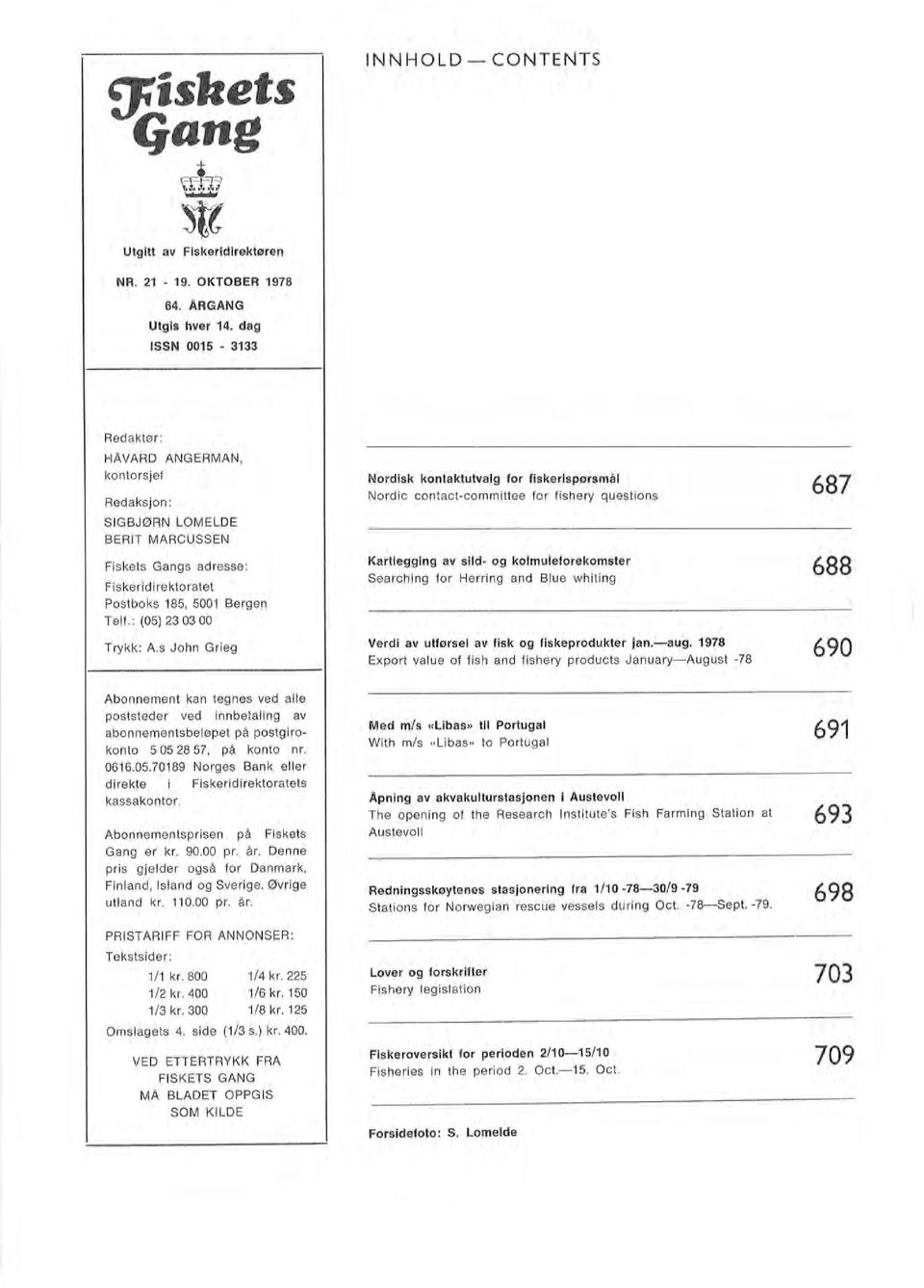 s John Grieg Abonnement kan tegnes ved ae poststeder ved innbetaing av abonnementsbeøpet på postgirokonto 5 05 28 57, på konto nr. 0616.05.70189 Norges Bank eer direkte i Fiskeridirektoratets kassakontor.