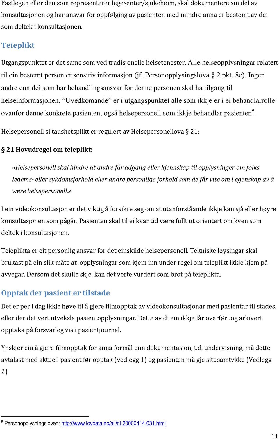 Personopplysingslova 2 pkt. 8c). Ingen andre enn dei som har behandlingsansvar for denne personen skal ha tilgang til helseinformasjonen.