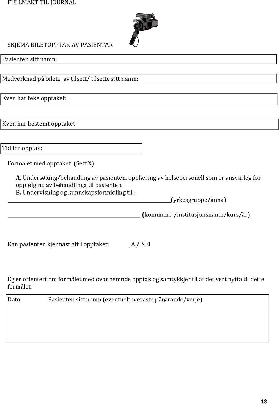 Undersøking/behandling av pasienten, opplæring av helsepersonell som er ansvarleg for oppfølging av behandlinga til pasienten. B.