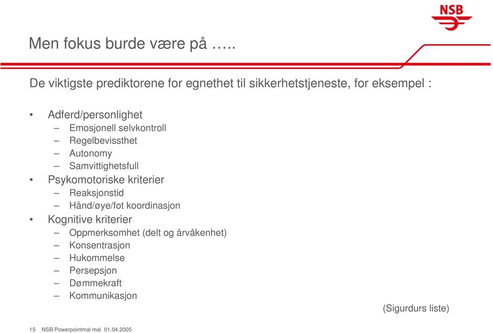 Emosjonell selvkontroll Regelbevissthet Autonomy Samvittighetsfull Psykomotoriske kriterier Reaksjonstid