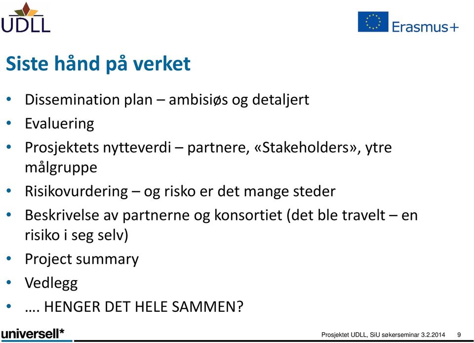 mange steder Beskrivelse av partnerne og konsortiet (det ble travelt en risiko i seg