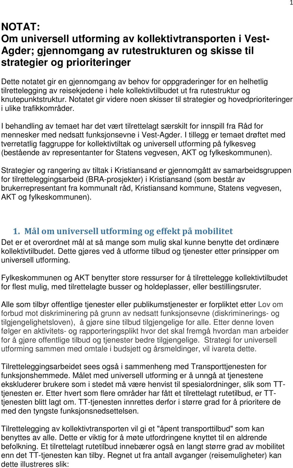 Notatet gir videre noen skisser til strategier og hovedprioriteringer i ulike trafikkområder.