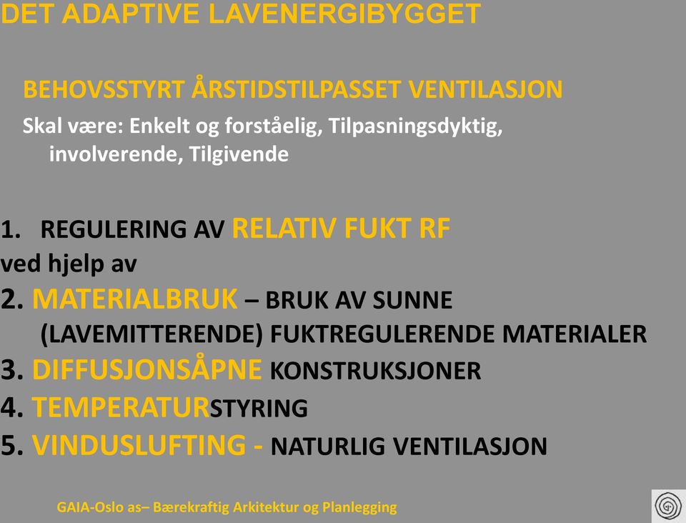 MATERIALBRUK BRUK AV SUNNE (LAVEMITTERENDE) FUKTREGULERENDE MATERIALER 3.