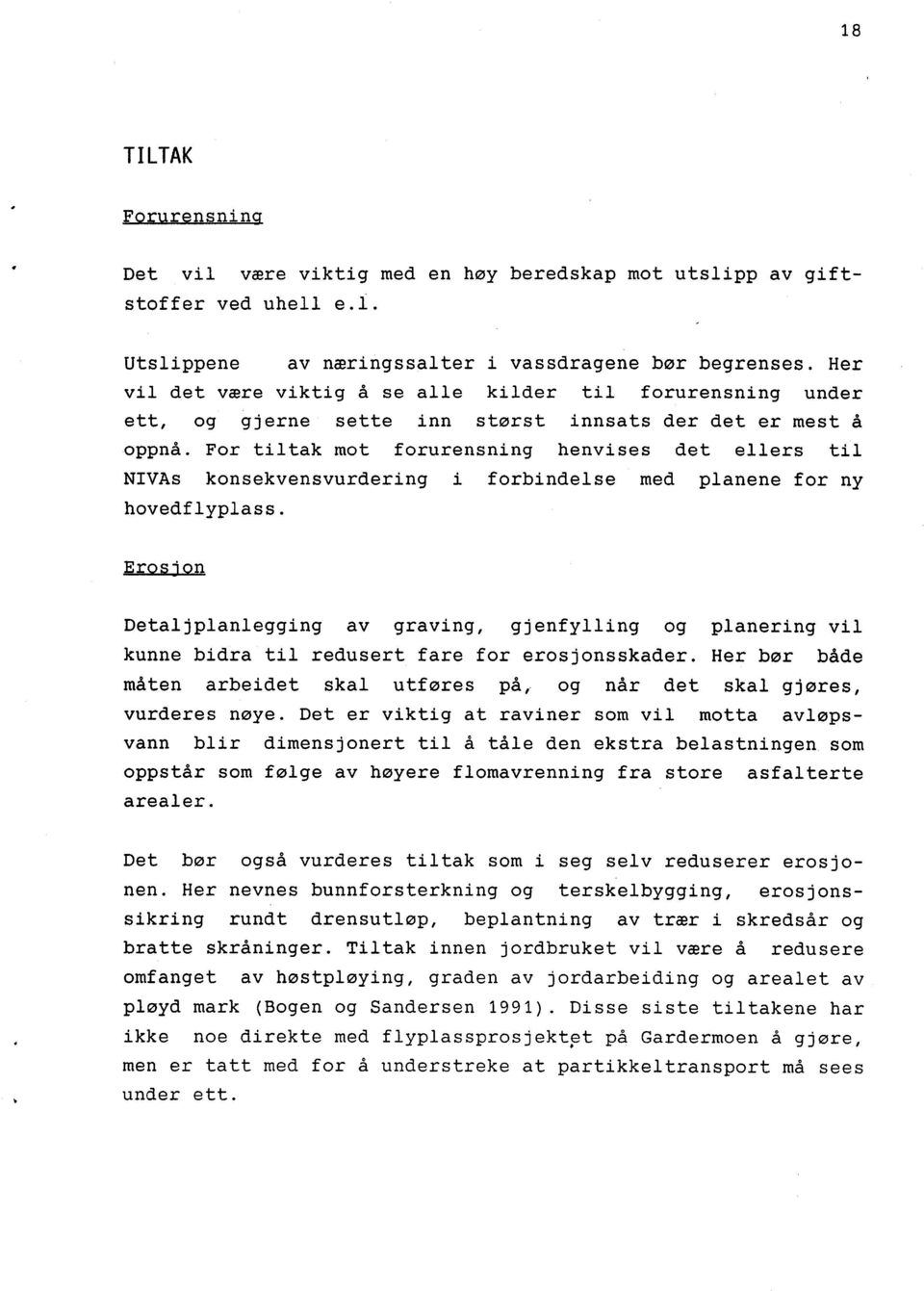 For tiltak mot forurensning henvises det ellers til NIVAs konsekvensvurdering i forbindelse med planene for ny hovedflyplass. Eros.