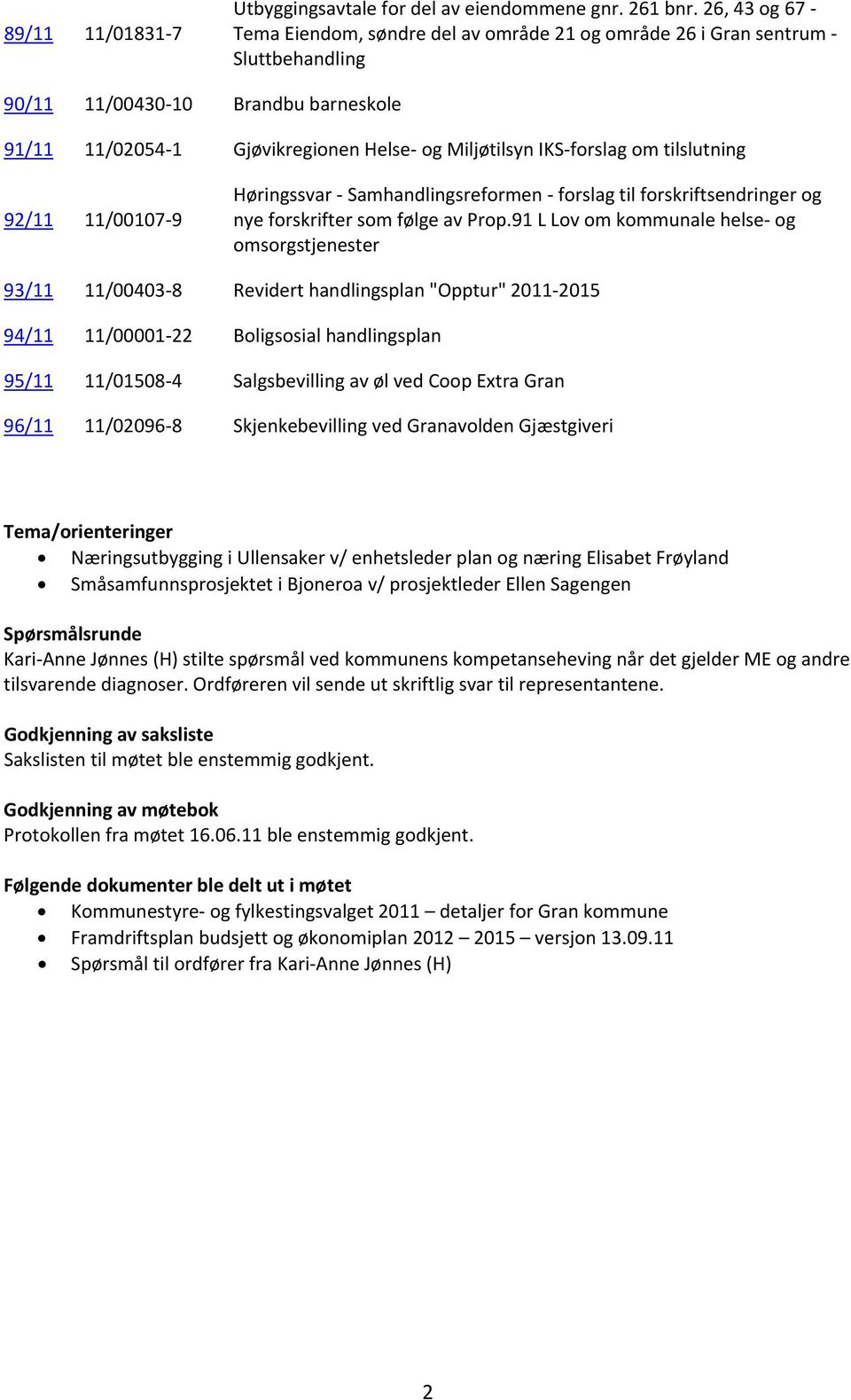 tilslutning 92/11 11/00107 9 Høringssvar Samhandlingsreformen forslag til forskriftsendringer og nye forskrifter som følge av Prop.