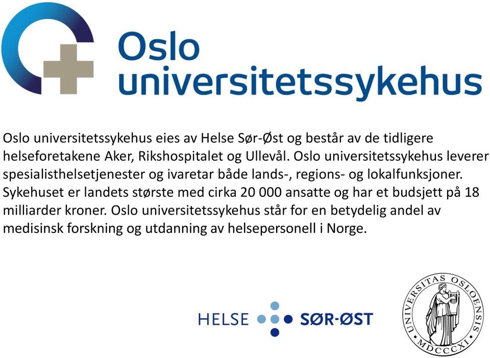 Oslo universitetssykehus leverer spesialisthelsetjenester og ivaretar både lands-, regions- og lokalfunksjoner.