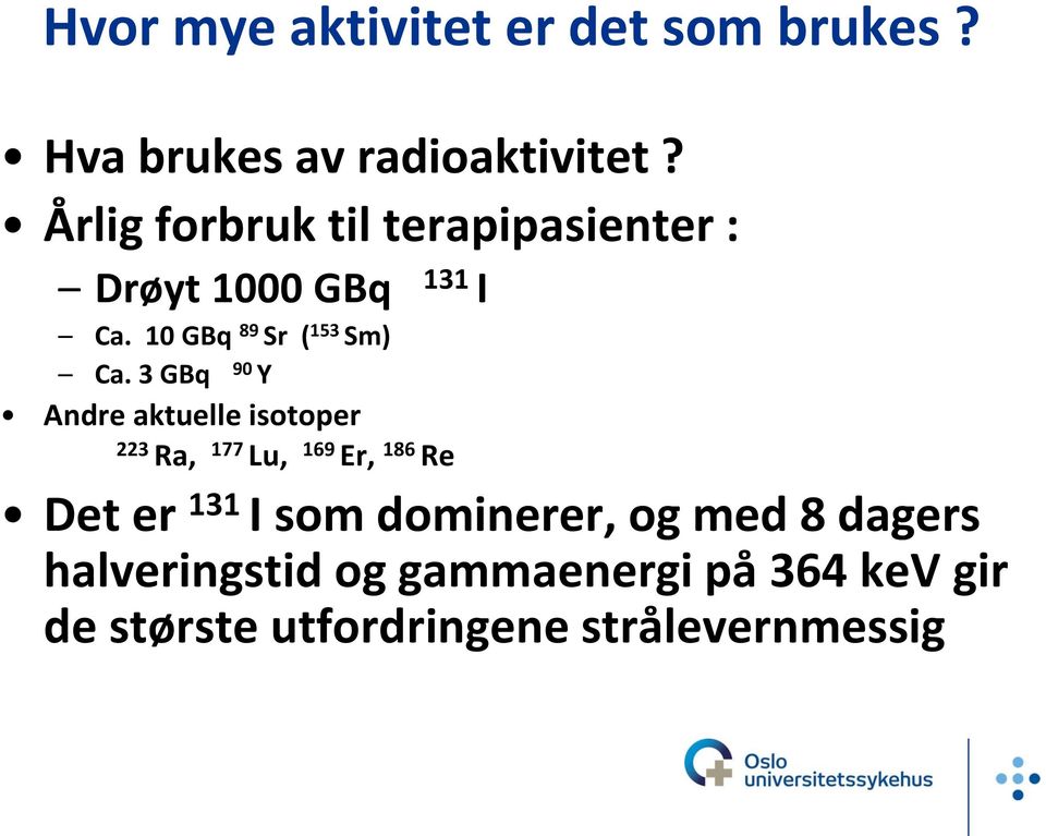 3 GBq 90 Y Andre aktuelle isotoper 223 Ra, 177 Lu, 169 Er, 186 Re Det er 131 I som