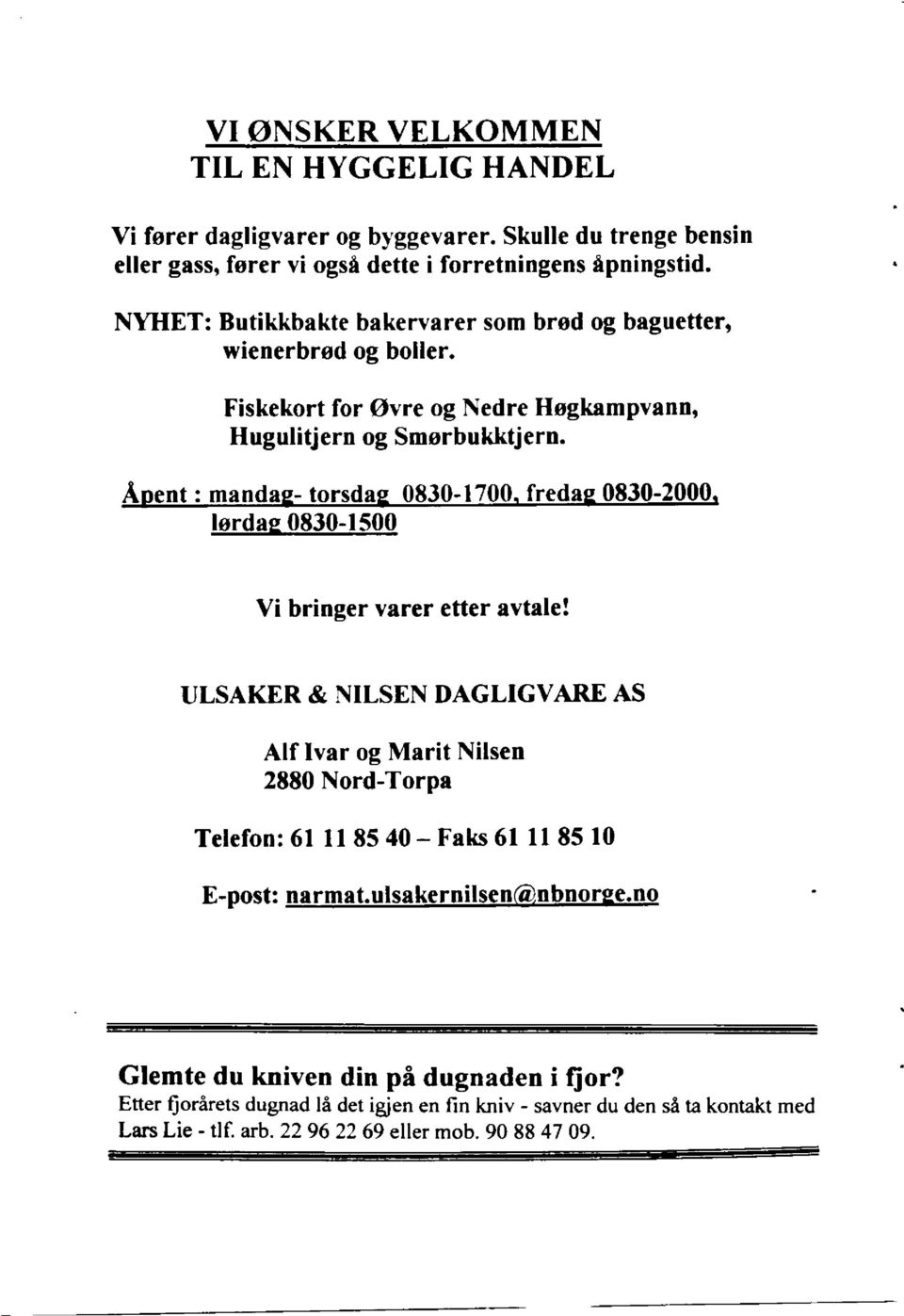 fredag 0830-2000, lørdag 0830-1500 Vi bringer varer etter avtale!