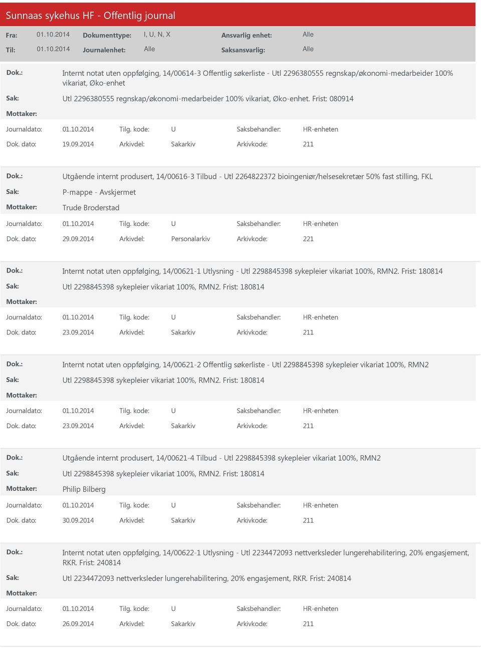 dato: 29.09.2014 Arkivdel: Personalarkiv Arkivkode: 221 Internt notat uten oppfølging, 14/00621-1 tlysning - tl 2298845398 sykepleier vikariat 100%, RMN2.