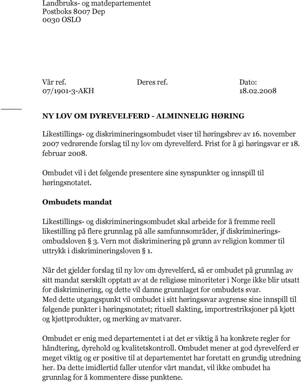 Frist for å gi høringsvar er 18. februar 2008. Ombudet vil i det følgende presentere sine synspunkter og innspill til høringsnotatet.