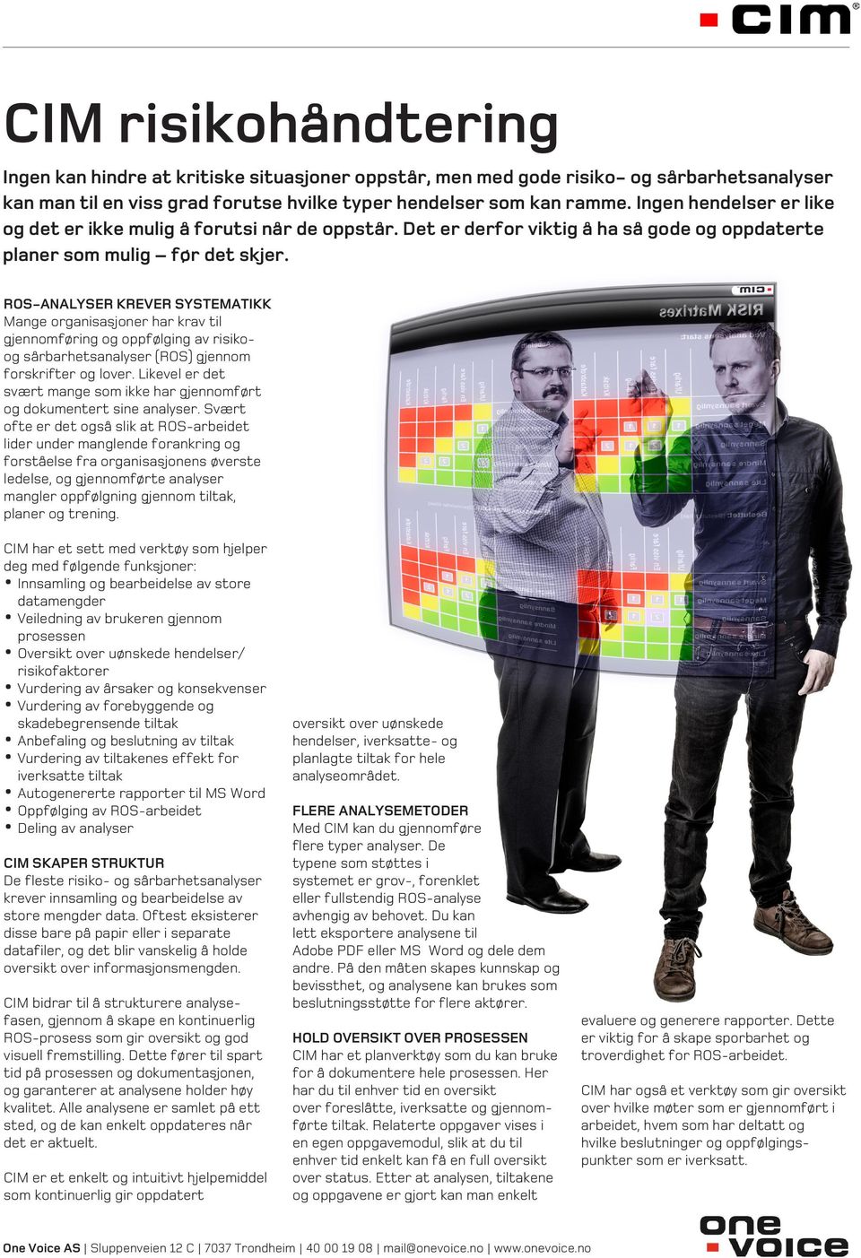 ROS-ANALYSER KREVER SYSTEMATIKK Mange organisasjoner har krav til gjennomføring og oppfølging av risikoog sårbarhetsanalyser (ROS) gjennom forskrifter og lover.