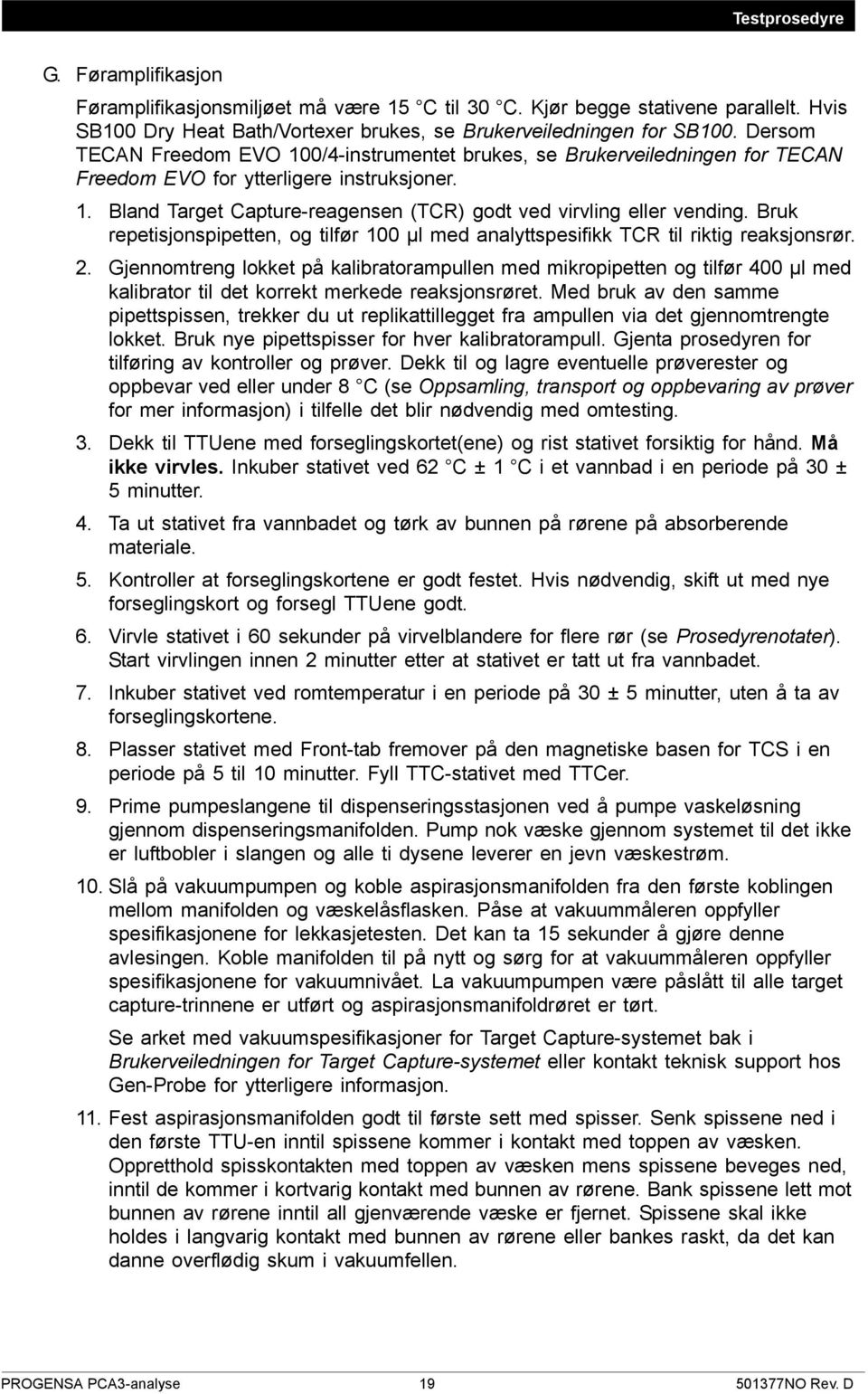 Bruk repetisjonspipetten, og tilfør 100 µl med analyttspesifikk TCR til riktig reaksjonsrør. 2.