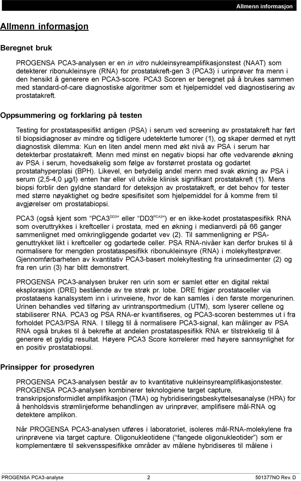 PCA3 Scoren er beregnet på å brukes sammen med standard-of-care diagnostiske algoritmer som et hjelpemiddel ved diagnostisering av prostatakreft.