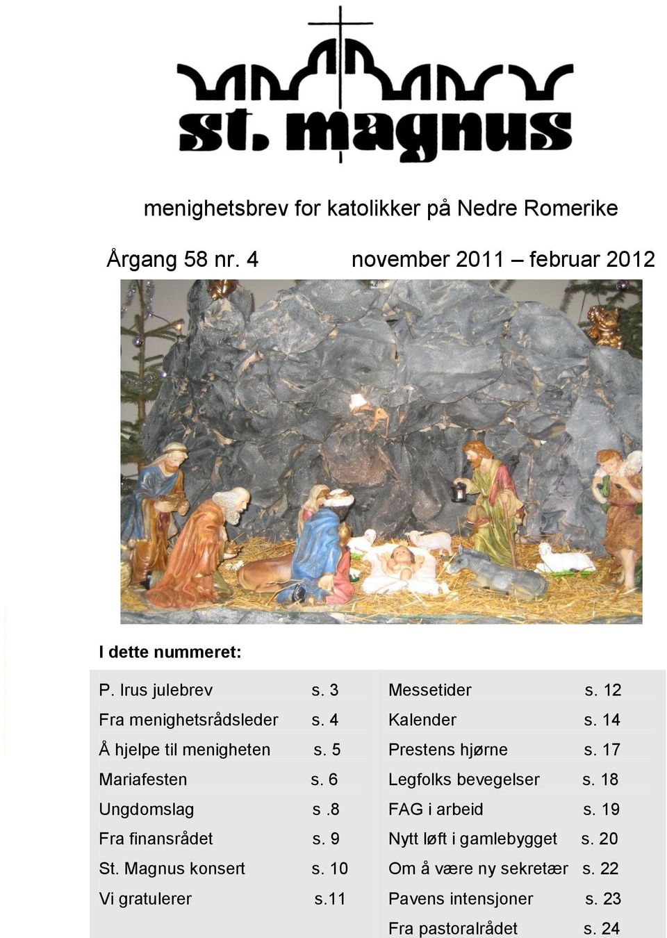 8 Fra finansrådet s. 9 St. Magnus konsert s. 10 Vi gratulerer s.11 Messetider s. 12 Kalender s. 14 Prestens hjørne s.