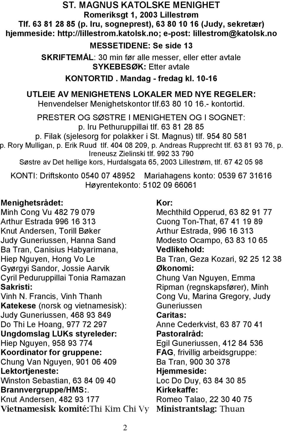 10-16 UTLEIE AV MENIGHETENS LOKALER MED NYE REGELER: Henvendelser Menighetskontor tlf.63 80 10 16.- kontortid. PRESTER OG SØSTRE I MENIGHETEN OG I SOGNET: p. Iru Pethuruppillai tlf. 63 81 28 85 p.