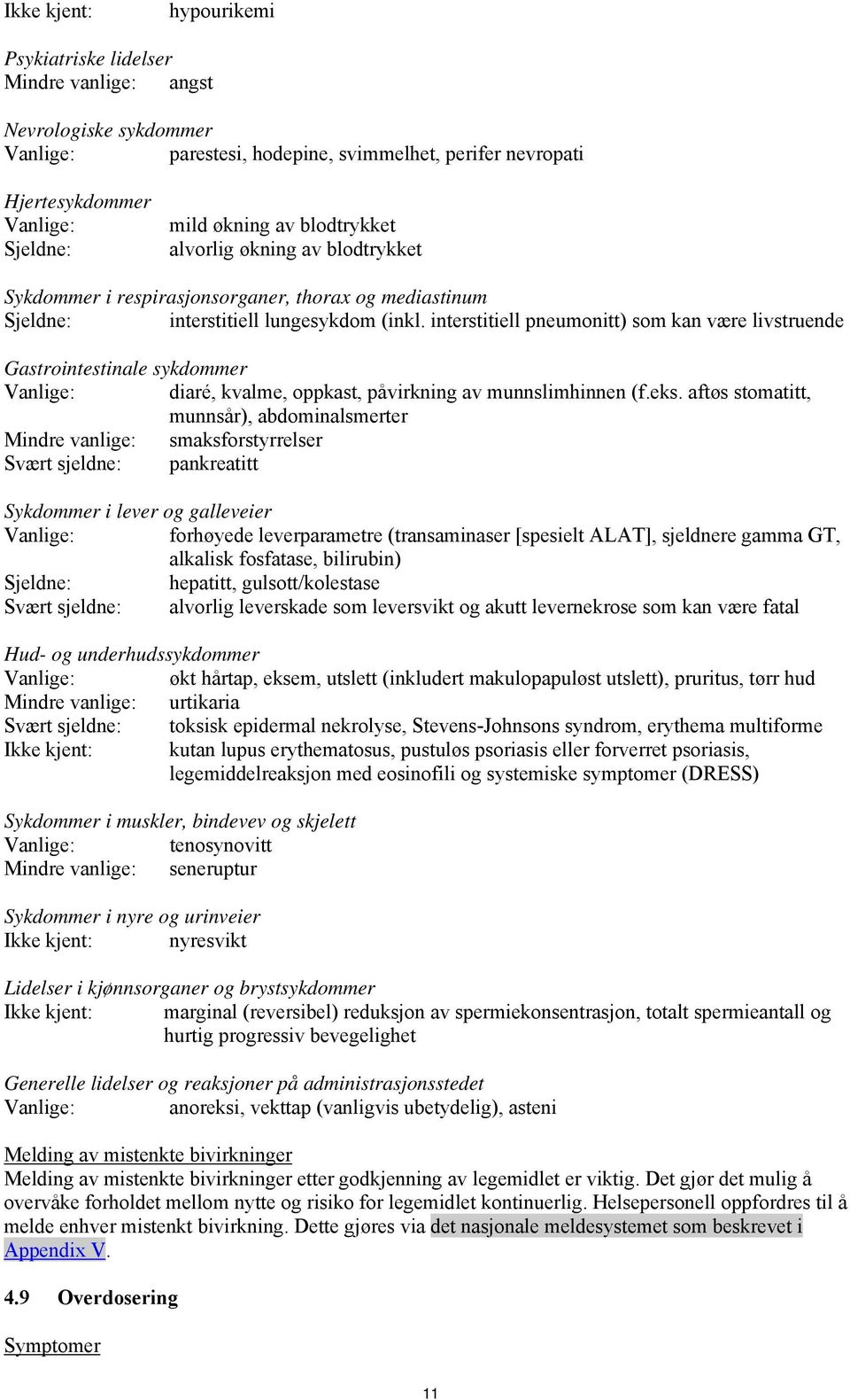 interstitiell pneumonitt) som kan være livstruende Gastrointestinale sykdommer Vanlige: diaré, kvalme, oppkast, påvirkning av munnslimhinnen (f.eks.