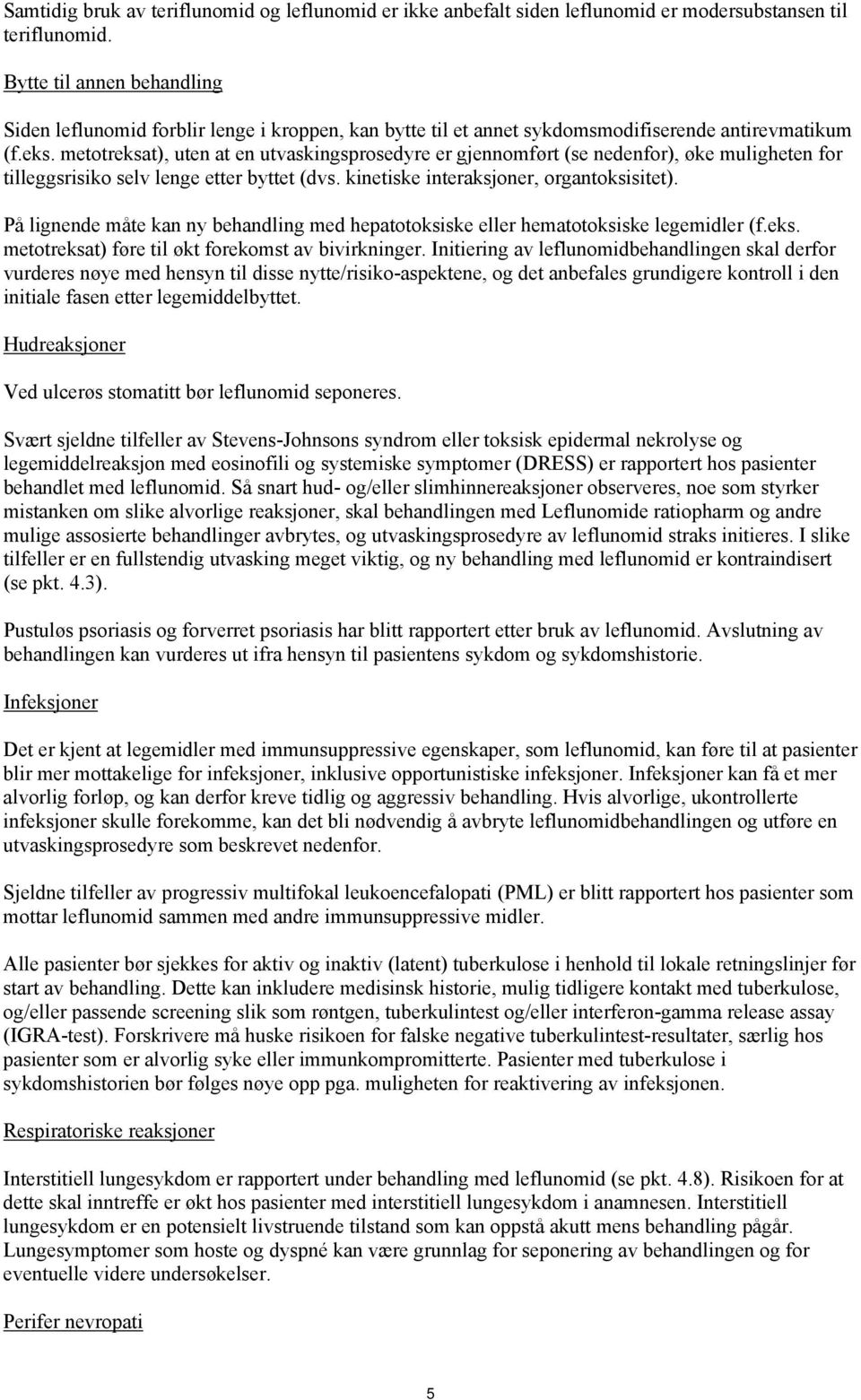 metotreksat), uten at en utvaskingsprosedyre er gjennomført (se nedenfor), øke muligheten for tilleggsrisiko selv lenge etter byttet (dvs. kinetiske interaksjoner, organtoksisitet).