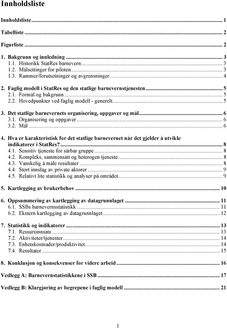 Det statlige barnevernets organisering, oppgaver og mål... 6 3.1. Organisering og oppgaver... 6 3.2. Mål... 6 4.