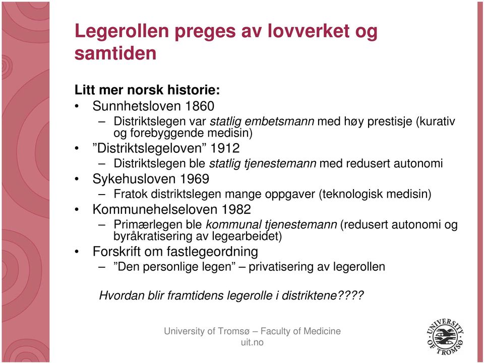 distriktslegen mange oppgaver (teknologisk medisin) Kommunehelseloven 1982 Primærlegen ble kommunal tjenestemann (redusert autonomi og