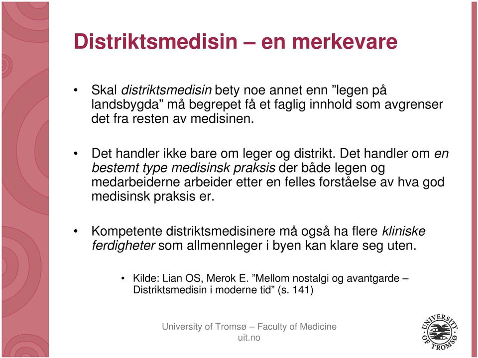 Det handler om en bestemt type medisinsk praksis der både legen og medarbeiderne arbeider etter en felles forståelse av hva god medisinsk