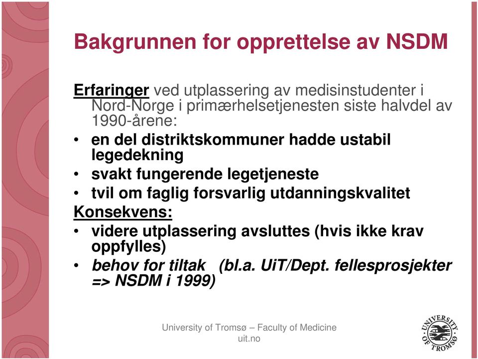 svakt fungerende legetjeneste tvil om faglig forsvarlig utdanningskvalitet Konsekvens: videre