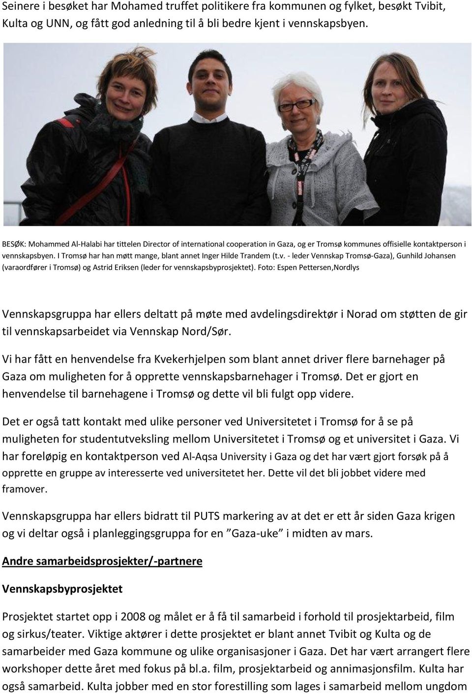 I Tromsø har han møtt mange, blant annet Inger Hilde Trandem (t.v. - leder Vennskap Tromsø-Gaza), Gunhild Johansen (varaordfører i Tromsø) og Astrid Eriksen (leder for vennskapsbyprosjektet).