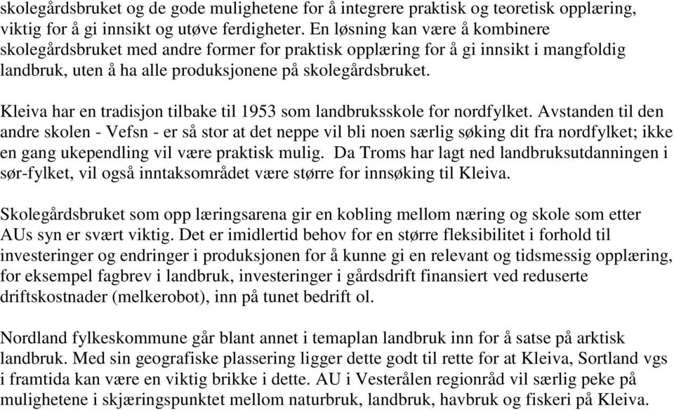 Kleiva har en tradisjon tilbake til 1953 som landbruksskole for nordfylket.