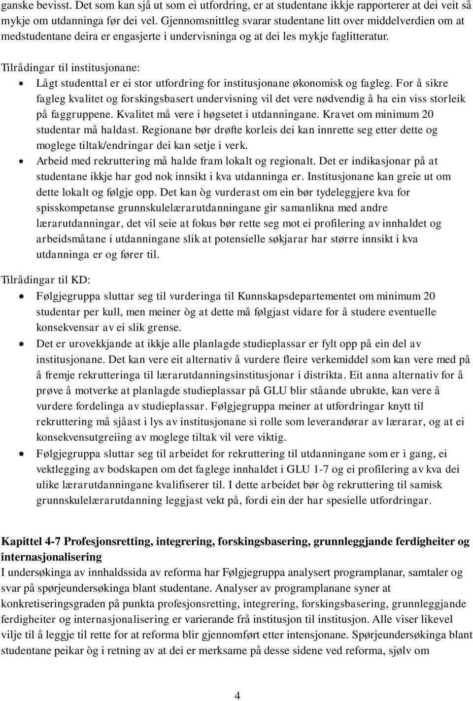 Tilrådingar til institusjonane: Lågt studenttal er ei stor utfordring for institusjonane økonomisk og fagleg.