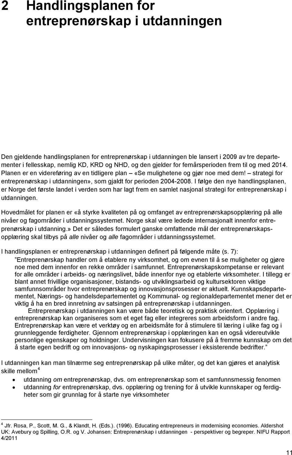 strategi for entreprenørskap i utdanningen», som gjaldt for perioden 2004-2008.