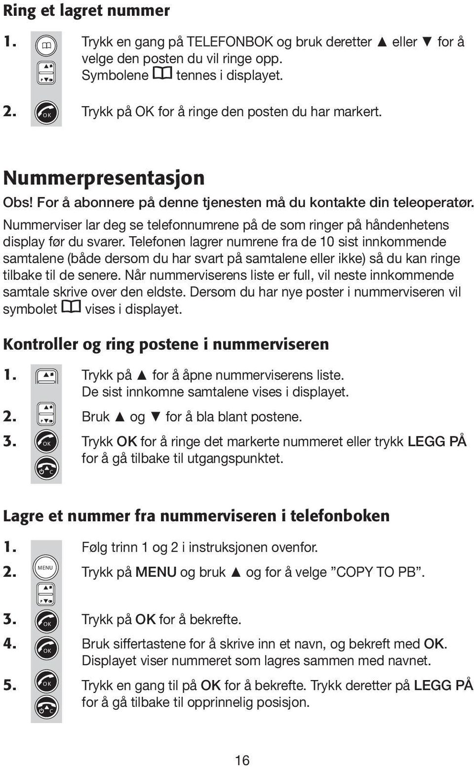 Nummerviser lar deg se telefonnumrene på de som ringer på håndenhetens display før du svarer.