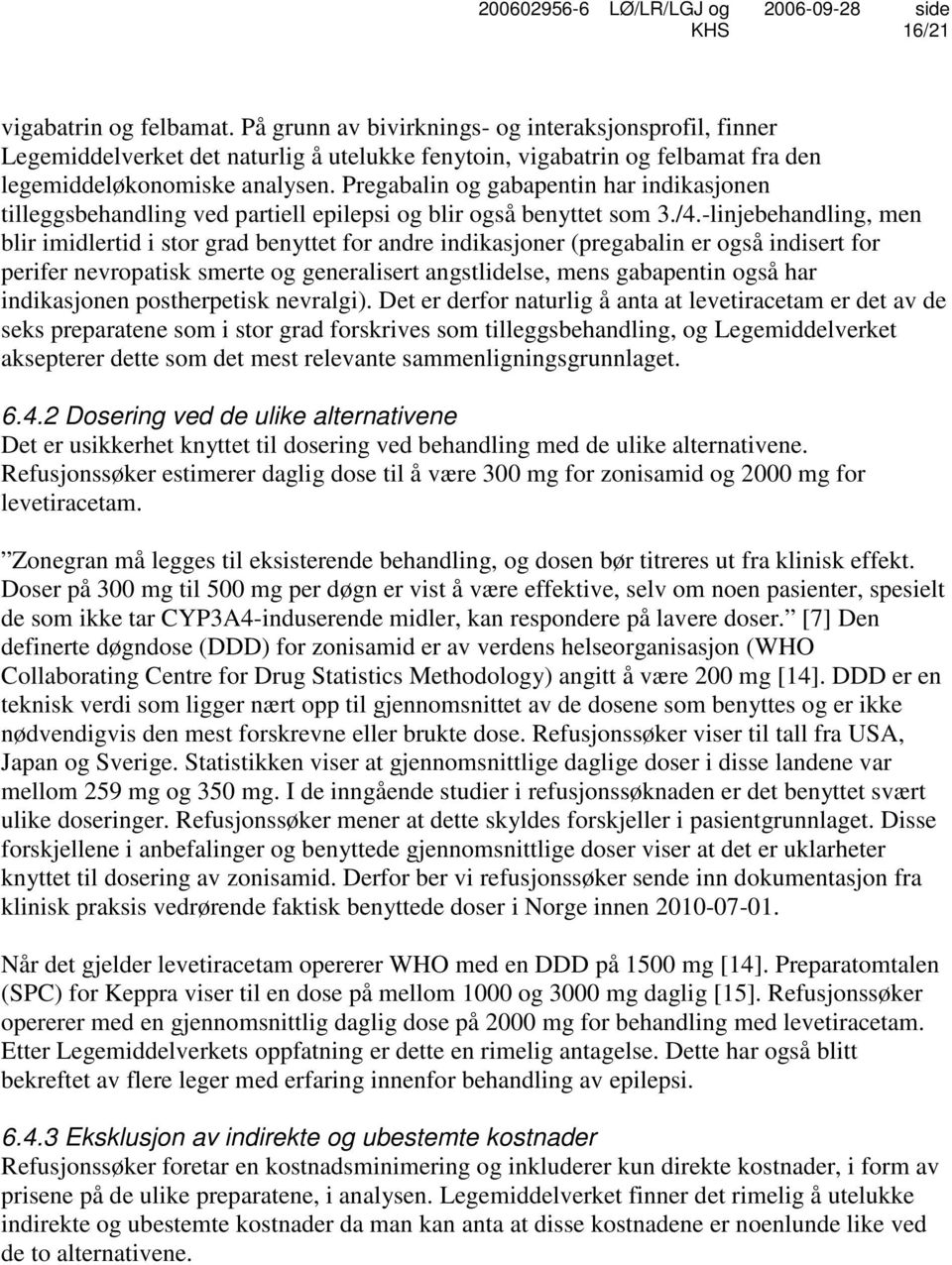 -linjebehandling, men blir imidlertid i stor grad benyttet for andre indikasjoner (pregabalin er også indisert for perifer nevropatisk smerte og generalisert angstlidelse, mens gabapentin også har