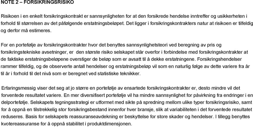 For en portefølje av forsikringskontrakter hvor det benyttes sannsynlighetsteori ved beregning av pris og forsikringstekniske avsetninger, er den største risiko selskapet står overfor i forbindelse