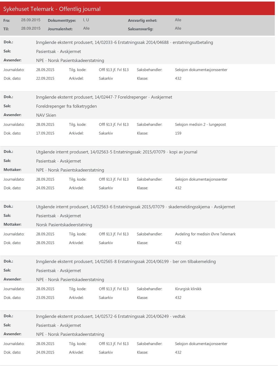 2015 Arkivdel: Sakarkiv 159 Utgående internt produsert, 14/02563-5 Erstatningssak: 2015/07079 - kopi av journal Utgående internt produsert, 14/02563-6 Erstatningssak 2015/07079 -