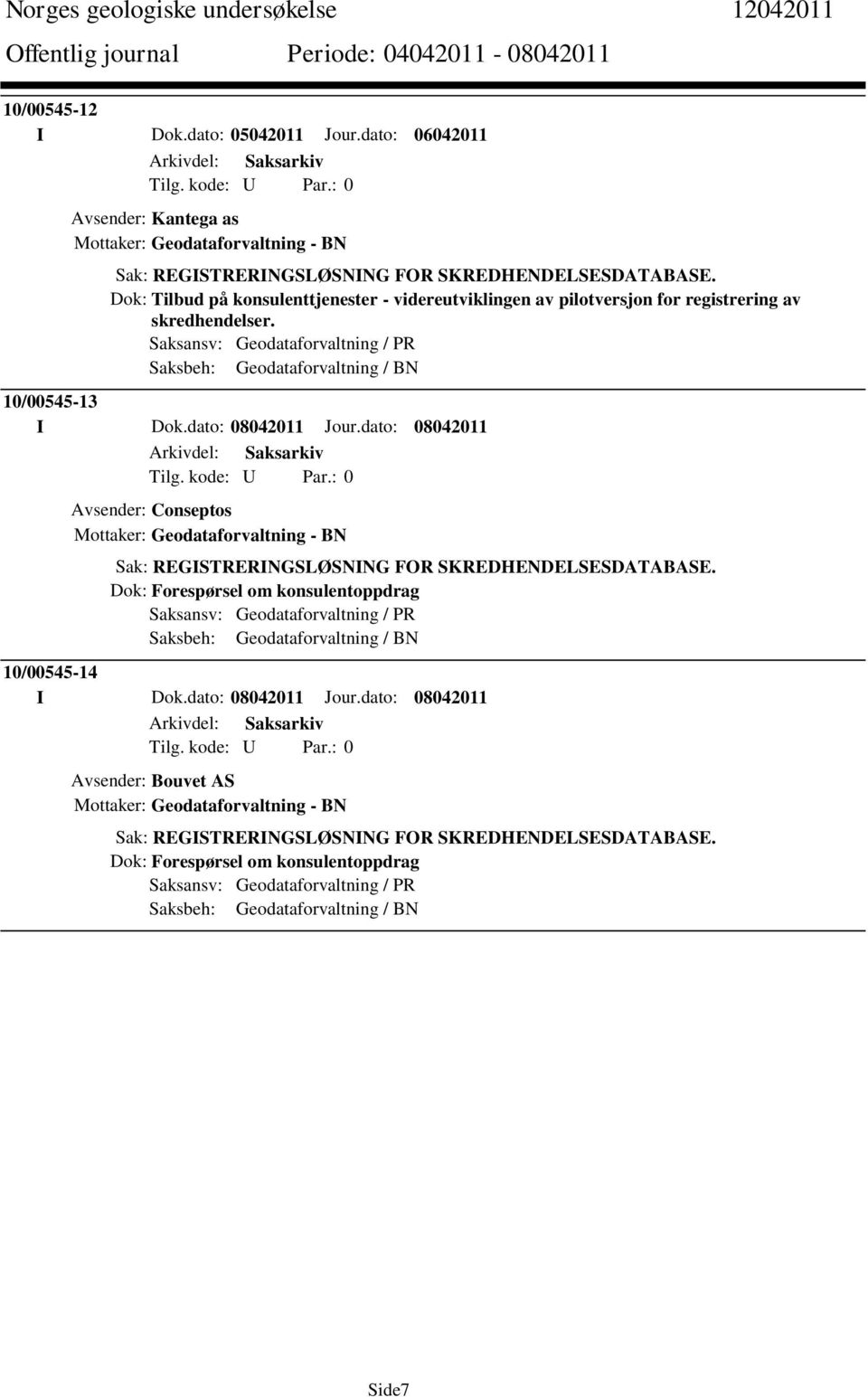 dato: 08042011 Jour.dato: 08042011 Avsender: Conseptos Mottaker: Geodataforvaltning - BN Sak: REGISTRERINGSLØSNING FOR SKREDHENDELSESDATABASE.