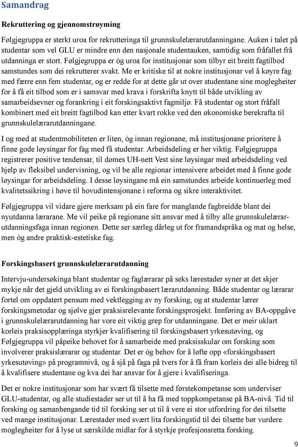 Følgjegruppa er òg uroa for institusjonar som tilbyr eit breitt fagtilbod samstundes som dei rekrutterer svakt.