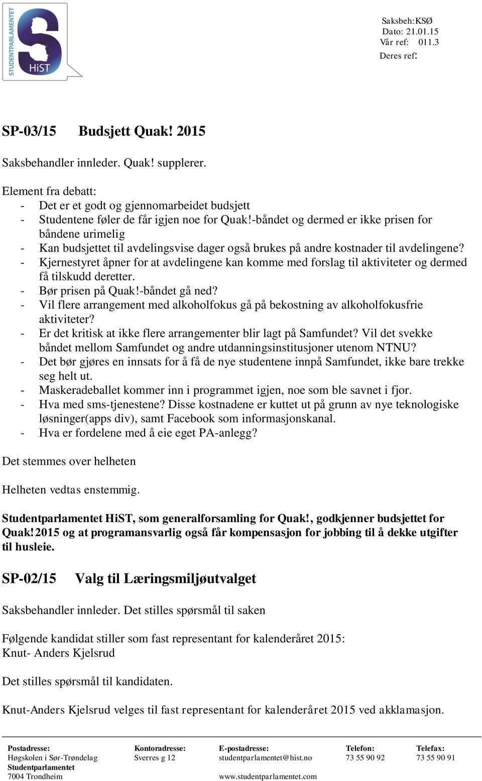 -båndet og dermed er ikke prisen for båndene urimelig - Kan budsjettet til avdelingsvise dager også brukes på andre kostnader til avdelingene?