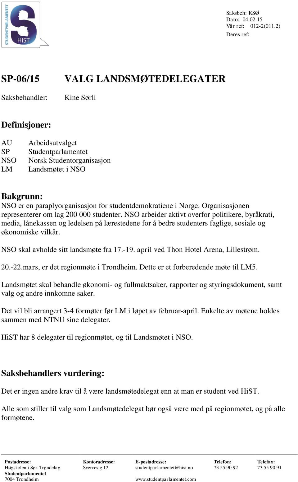 studentdemokratiene i Norge. Organisasjonen representerer om lag 200 000 studenter.