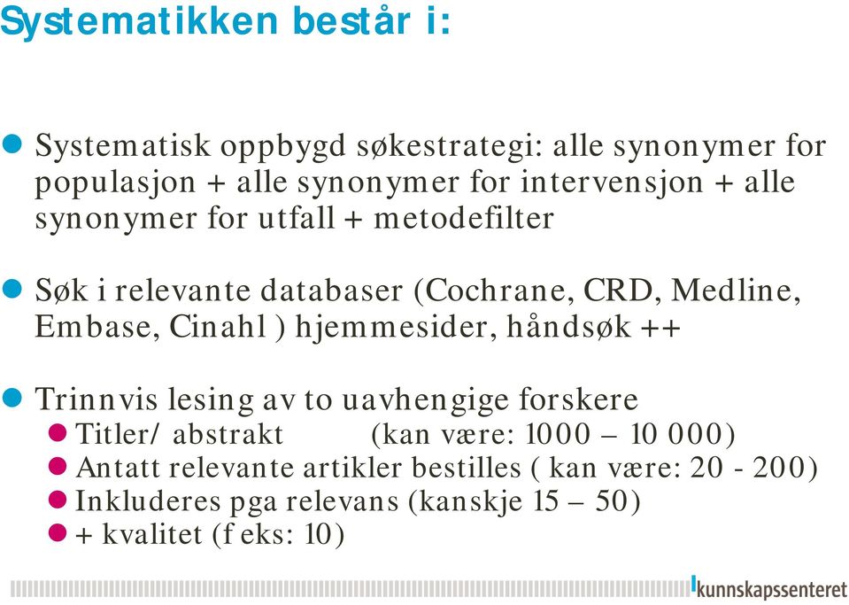 Cinahl ) hjemmesider, håndsøk ++ Trinnvis lesing av to uavhengige forskere Titler/ abstrakt (kan være: 1000 10