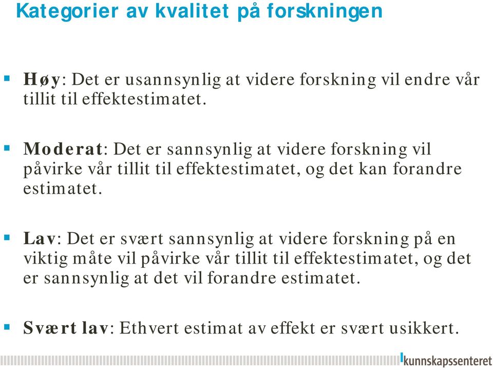 Moderat: Det er sannsynlig at videre forskning vil påvirke vår tillit til effektestimatet, og det kan forandre