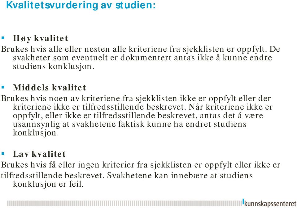 Middels kvalitet Brukes hvis noen av kriteriene fra sjekklisten ikke er oppfylt eller der kriteriene ikke er tilfredsstillende beskrevet.