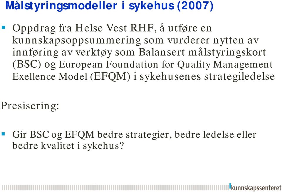 målstyringskort (BSC) og European Foundation for Quality Management Exellence Model (EFQM) i