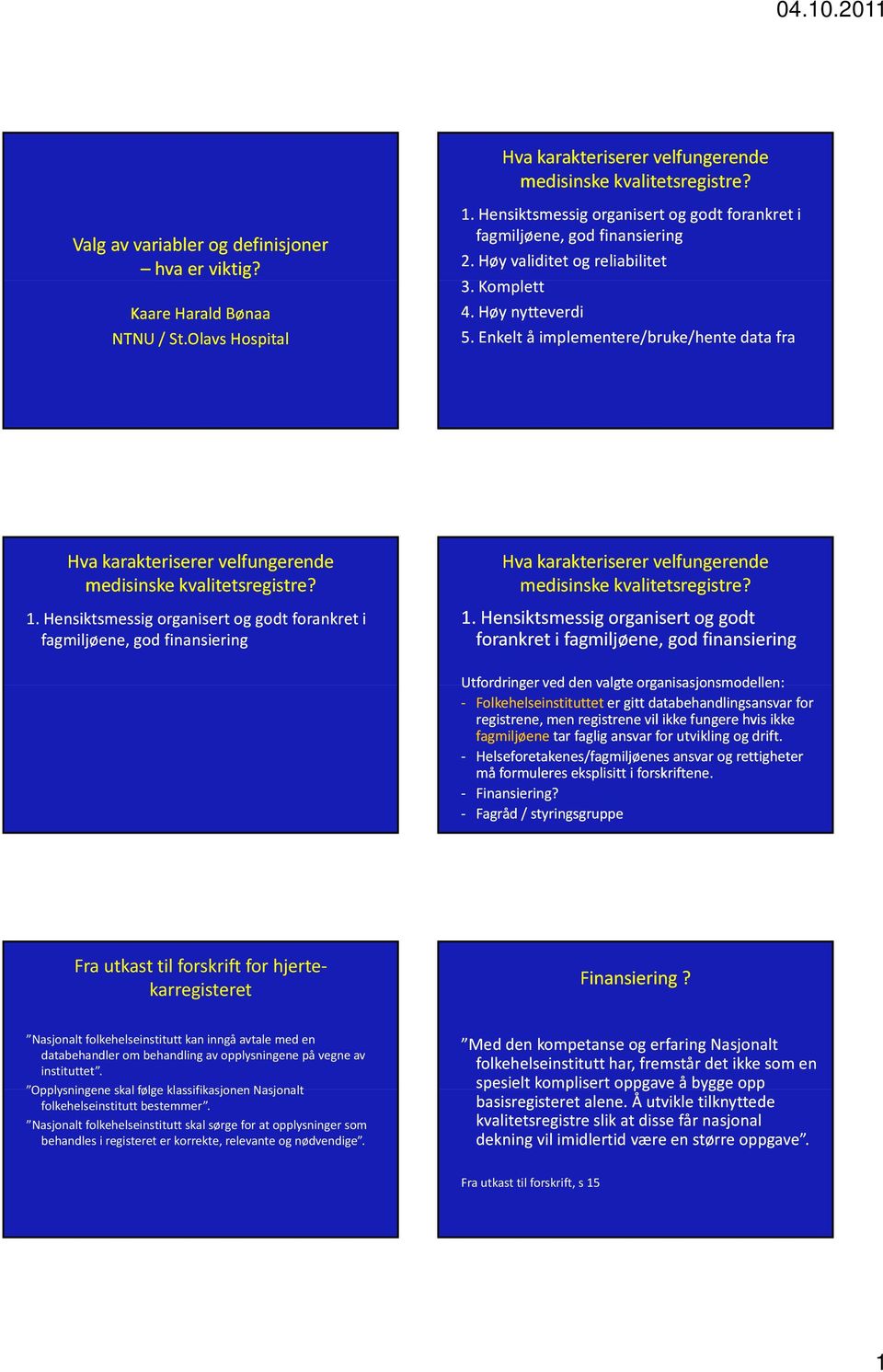 Enkelt å implementere/bruke/hente data fra Hva karakteriserer velfungerende medisinske kvalitetsregistre? 1.