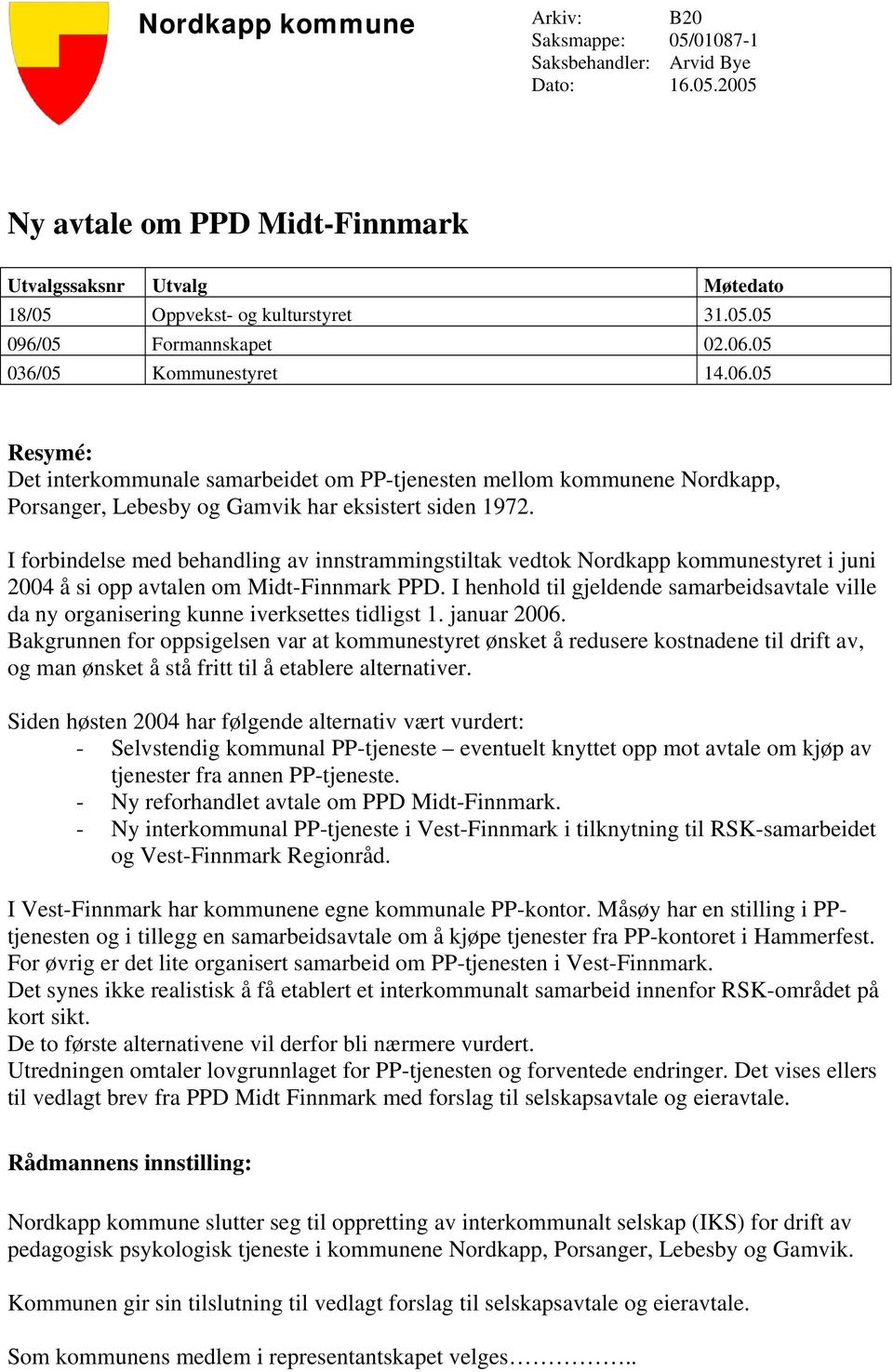 I forbindelse med behandling av innstrammingstiltak vedtok Nordkapp kommunestyret i juni 2004 å si opp avtalen om Midt-Finnmark PPD.