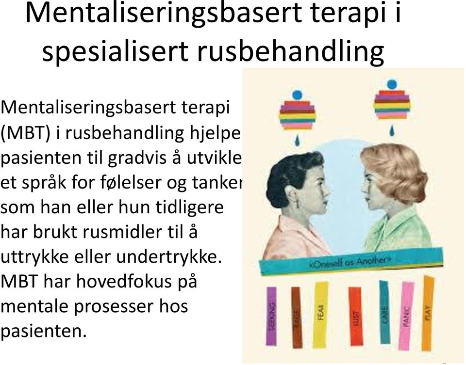 for følelser og tanker som han eller hun tidligere har brukt rusmidler til å