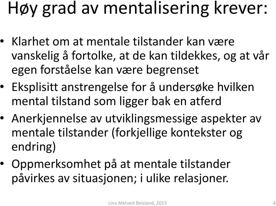 tilstand som ligger bak en atferd Anerkjennelse av utviklingsmessige aspekter av mentale tilstander (forkjellige