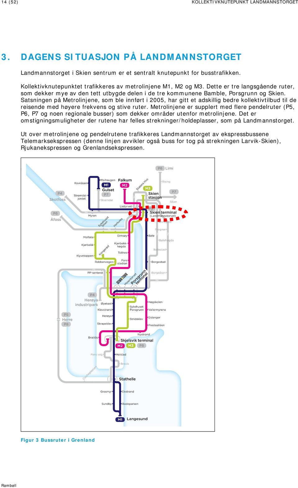 Satsningen på Metrolinjene, som ble innført i 2005, har gitt et adskillig bedre kollektivtilbud til de reisende med høyere frekvens og stive ruter.