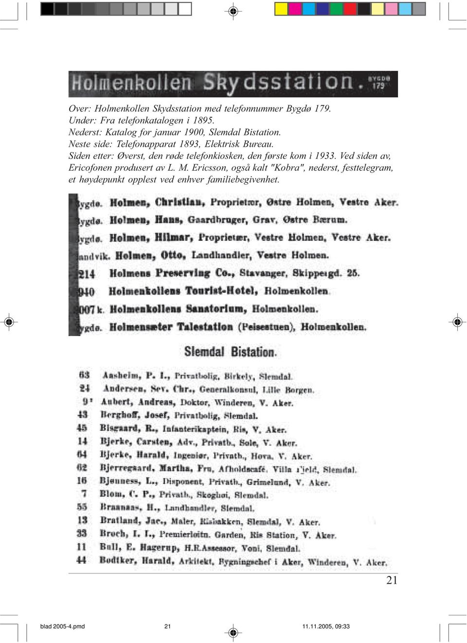 Siden etter: Øverst, den røde telefonkiosken, den første kom i 1933. Ved siden av, Ericofonen produsert av L.