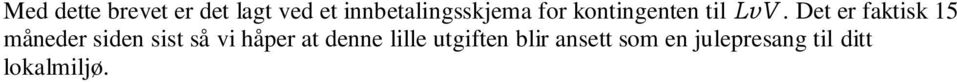 Det er faktisk 15 måneder siden sist så vi håper at