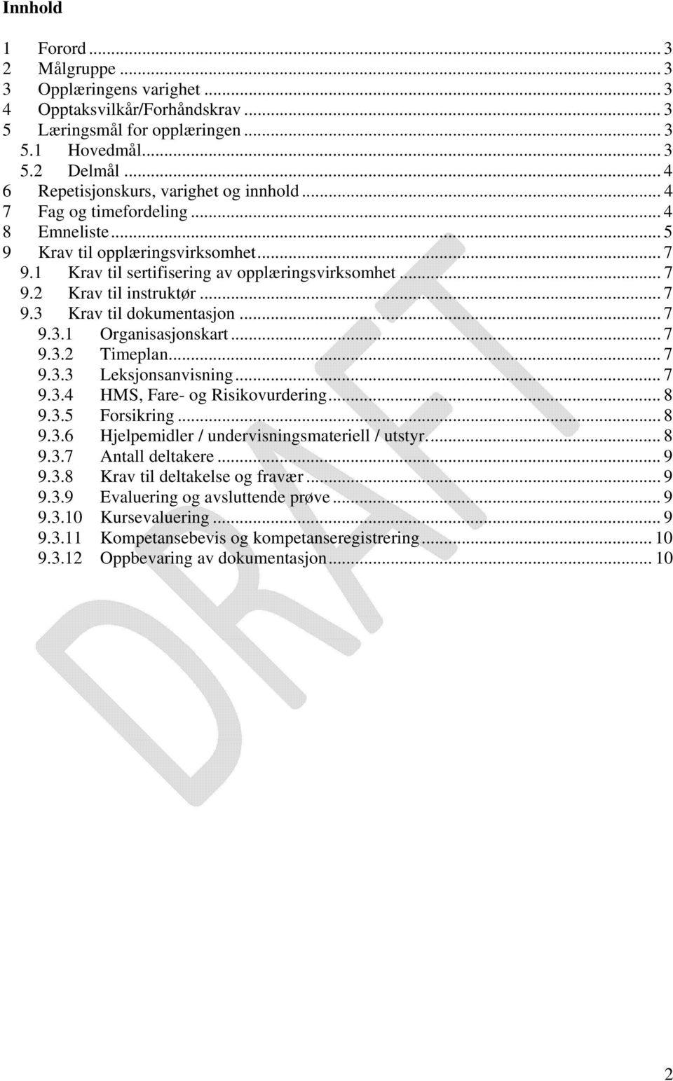 .. 7 9.3 Krav til dokumentasjon... 7 9.3.1 Organisasjonskart... 7 9.3.2 Timeplan... 7 9.3.3 Leksjonsanvisning... 7 9.3.4 HMS, Fare- og Risikovurdering... 8 9.3.5 Forsikring... 8 9.3.6 Hjelpemidler / undervisningsmateriell / utstyr.